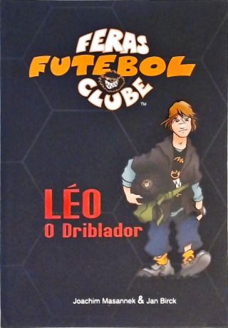 Feras Futebol Clube - Léo, O Driblador