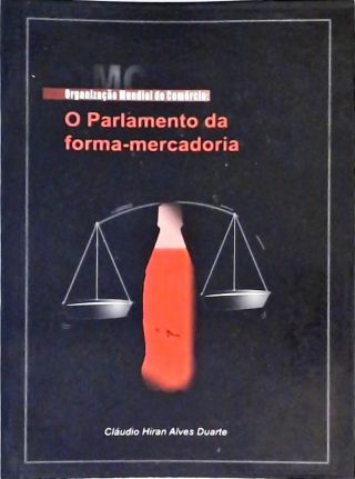 Omc - Organização Mundial Do Comércio - O Parlamento Da Forma-Mercadoria