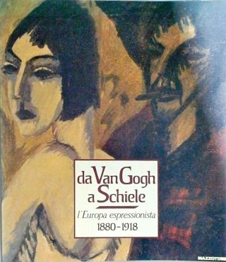 Da Van Gogh A Schiele - Leuropa Espressionista - 1880 - 1918