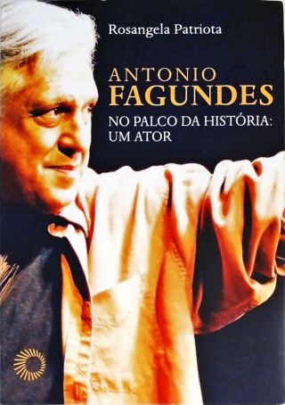 Antonio Fagundes No Palco Da História - Um Ator