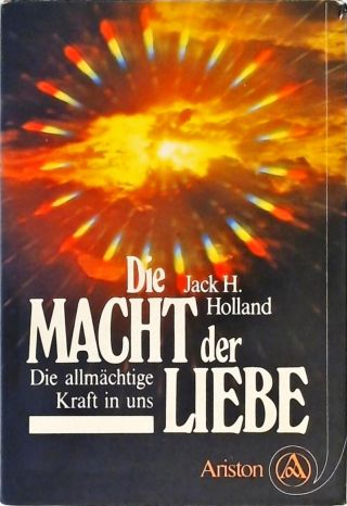 Die Macht Der Liebe - Die Allmächtige Kraft In Uns