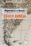 Argentina X Brasil - A Questão Do Chaco Boreal