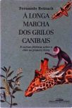 A Longa Marcha Dos Grilos Canibais e outras crônicas sobre a vida no planeta terra