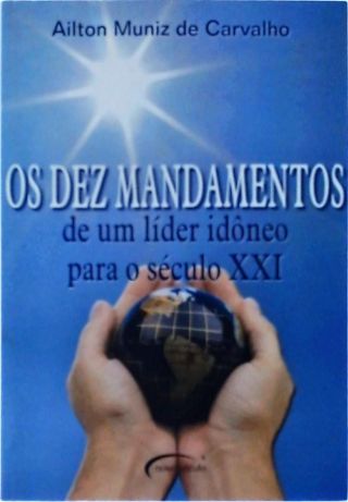 Os Dez Mandamentos De Um Líder Idôneo Para O Século XXI