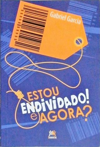 Estou Endividado! E Agora?