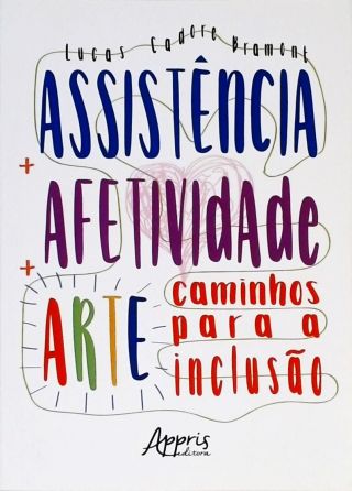 Assistência + Afetividade + Arte - Caminhos Para A Inclusão