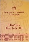 Santa Casa De Misericórdia De Porto Alegre- Histórias Reveladas III