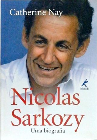 Nicolas Sarkozy - Uma Biografia