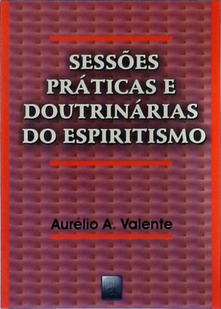 Sessões Práticas E Doutrinárias Do Espiritismo