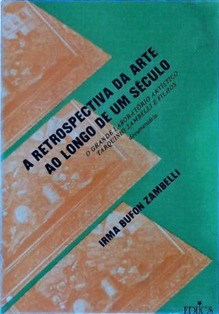 A RETROSPECTIVA DA ARTE AO LONGO DE UM SÉCULO