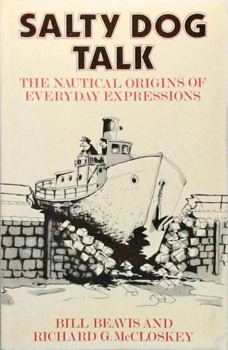 Salty Dog Talk - The Nautical Origins of Everyday Expressions