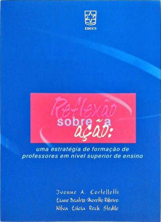 Reflexão Sobre A Ação - Uma Estratégia De Formação De Professores Em Nível Superior De Ensino