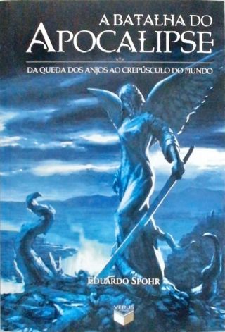 A Batalha Do Apocalipse - Da Queda Dos Anjos Ao Crepúsculo Do Mundo