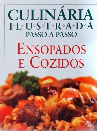 Culinária Ilustrada Passo A Passo - Ensopados E Cozidos