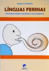 Línguas Ferinas - Um Estudo Sobre A Polêmica E Os Polemistas