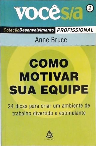 Como Motivar Sua Equipe - 24 Dicas Para Criar Um Ambiente De Trabalho Divertido E Estimulante