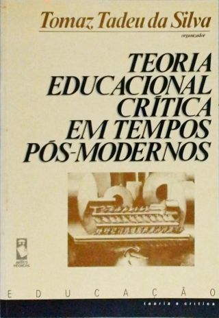 Teoria Educacional Crítica Em Tempos Pós-Modernos