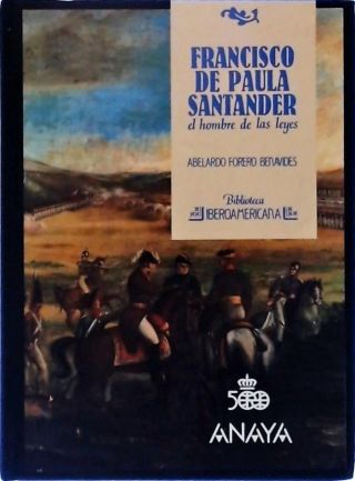 Francisco de Paula Santander - El Hombre de las Leyes