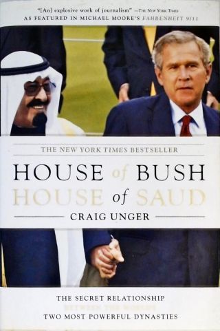 House of Bush, House of Saud - The Secret Relationship Between the Worlds Two Most Powerful Dynastie