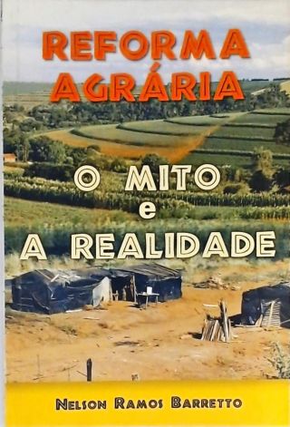 Reforma Agrária - O Mito e a Realidade