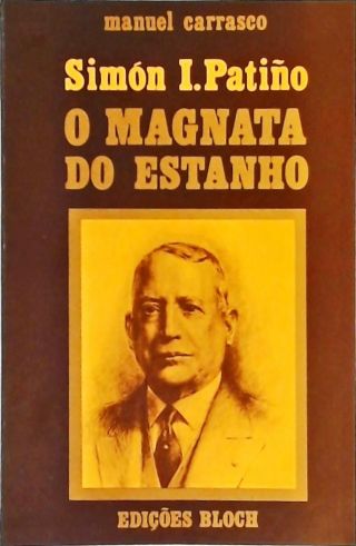 Simón I. Patiño - O Magnata Do Estanho