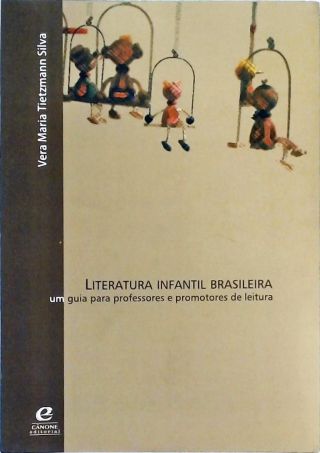 Literatura Infantil Brasileira - Um Guia Para Professores E Promotores De Leitura