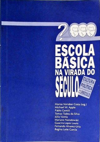 Escola Básica na Virada do Século - Cultura, Política e Currículo