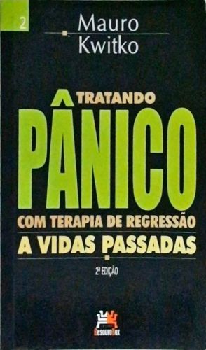 Tratando Pânico Com Terapia De Regressão A Vidas Passadas