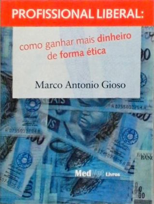 Profissional Liberal - Como Ganhar Mais Dinheiro De Forma Ética