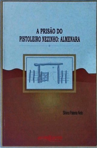 A Prisão Do Pistoleiro Nezinho - Almenara