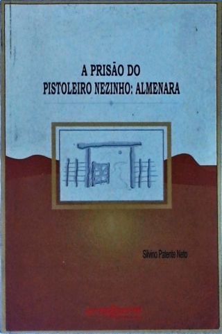 A Prisão Do Pistoleiro Nezinho - Almenara