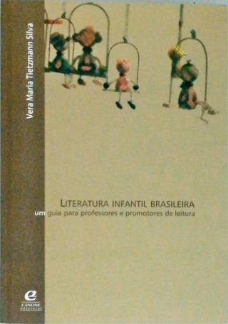 Literatura Infantil Brasileira - Um Guia Para Professores E Promotores De Leitura