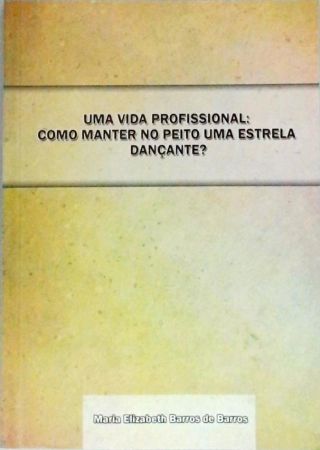 Uma Vida Profissional - Como Manter No Peito Uma Estrela Dançante ?