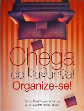 Chega De Bagunça! Organize-se!