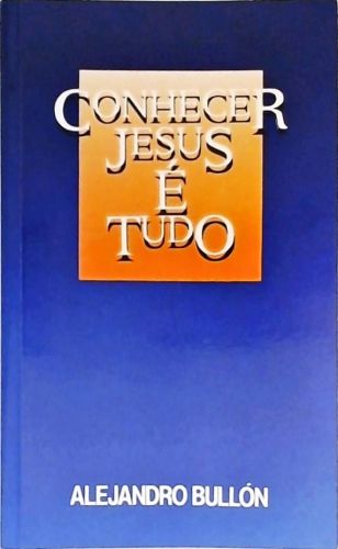 Conhecer Jesus É Tudo