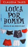 Louca Por Homem - Histórias De Uma Doente De Amor