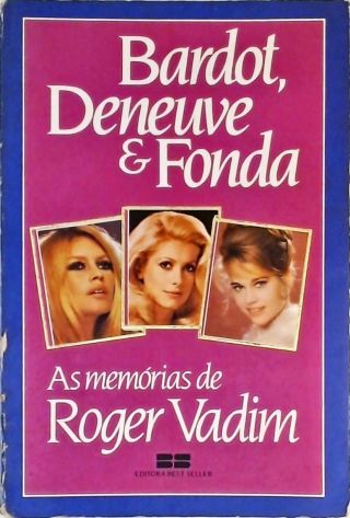 Bardot, Deneuve E Fonda - As Memórias De Roger Vadim