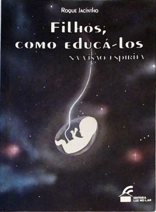 Filhos, Como Educá-los Na Visão Espírita