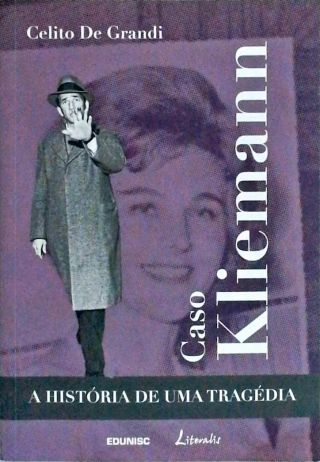 Caso Kliemann - A História De Uma Tragédia