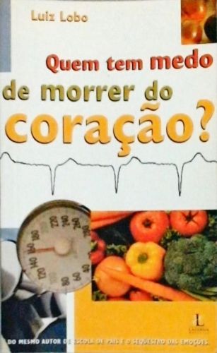 Quem Tem Medo De Morrer Do Coração?