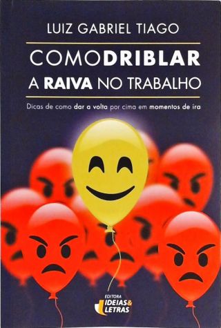 Como Driblar A Raiva No Trabalho