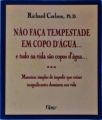 Não Faça Tempestade Em Copo D'água... E Tudo Na Vida São Copos D'água