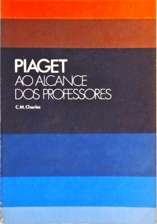 Livro: Piaget ao Alcance dos Professores - C. M. Charles