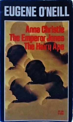 Anna Christie - The Emperor Jones - The Hairy Ape