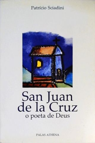 San Juan De La Cruz - O Poeta De Deus