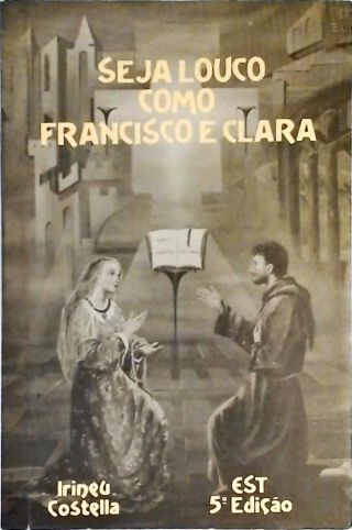 Seja Louco Como Francisco E Clara
