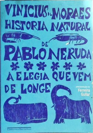 História Natural De Pablo Neruda - A Elegia Que Vem De Longe