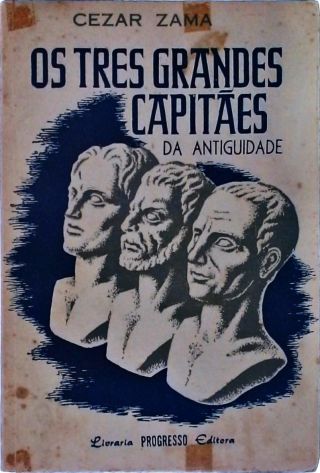 Os Três Grandes Capitães Da Antiguidade Vol. 1