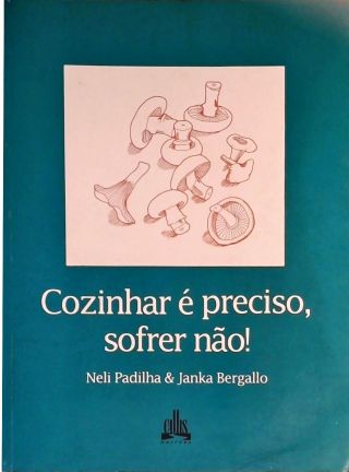 Cozinhar É Preciso Sofrer Não