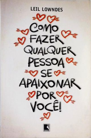 Como Fazer Qualquer Pessoa Se Apaixonar Por Você!